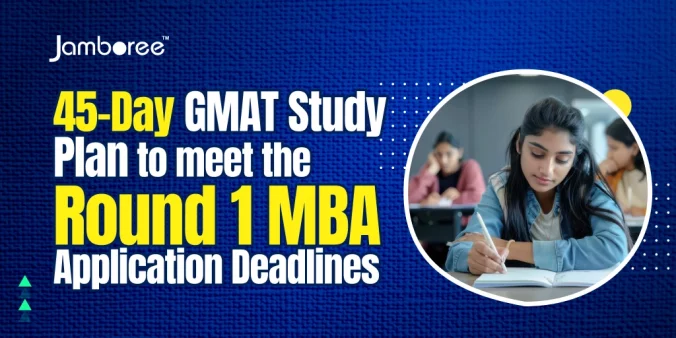 45-Day GMAT Study Plan to meet the Round 1 MBA application deadlines